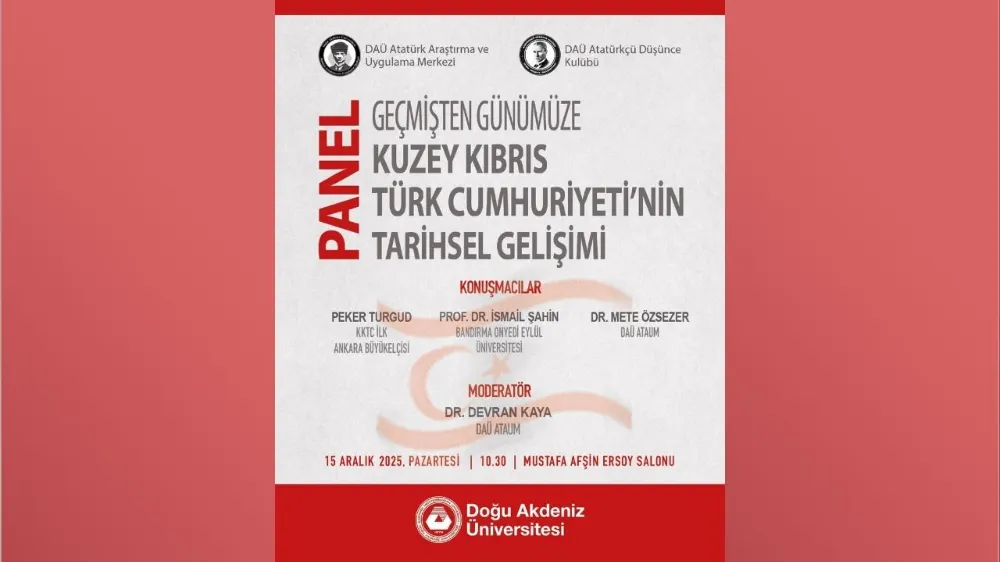 DAÜ’de “Geçmişten Günümüze Kuzey Kıbrıs Türk Cumhuriyeti’nin Tarihsel Gelişimi” paneli yapılıyor